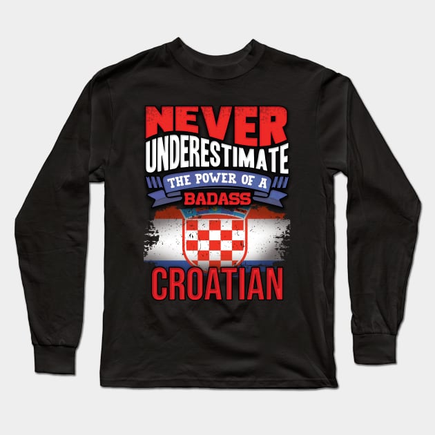 Never Underestimate The Power Of A Badass Croatian - Gift For Croatian With Croatian Flag Heritage Roots From Croatia Long Sleeve T-Shirt by giftideas